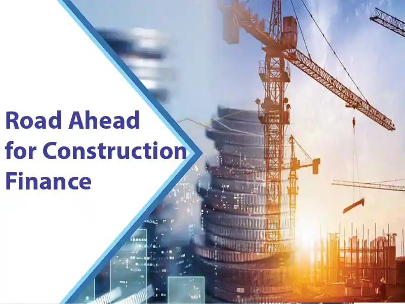 Road Ahead for Construction Finance